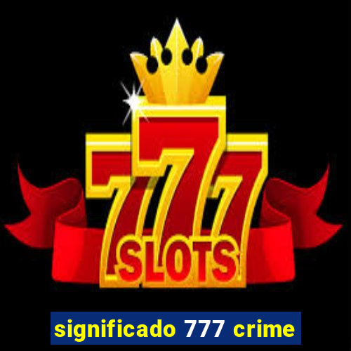 significado 777 crime